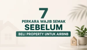 7 perkara wajib semak sebelum beli property untuk Airbnb
